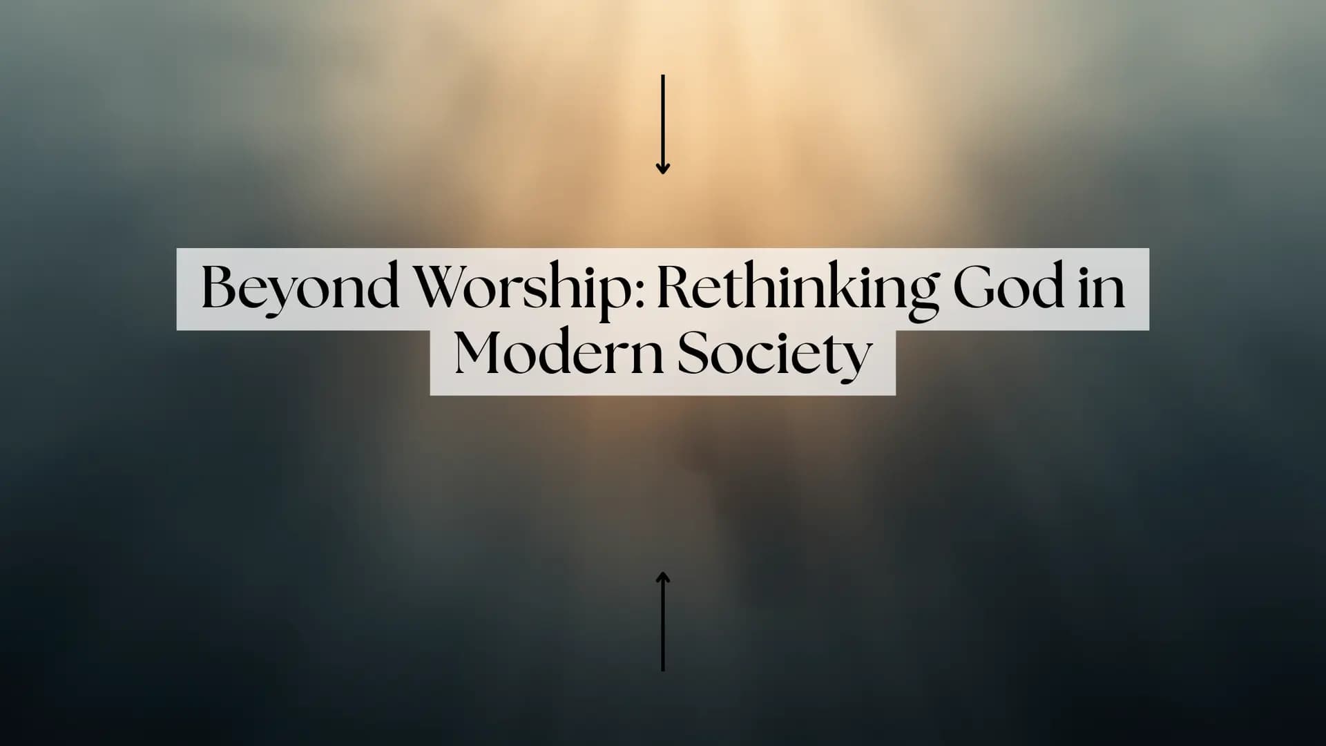 Beyond Worship: Rethinking God in Modern Society